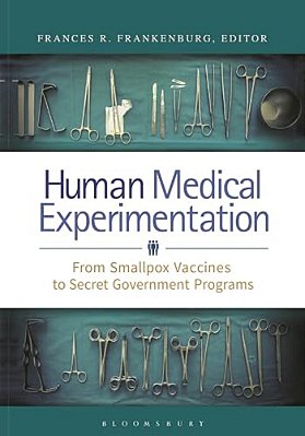 Human Medical Experimentation: From Smallpox Vaccines To Secret Government Programs-..