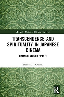 Transcendence And Spirituality In Japanese Cinema: Framing Sacred Spaces-..