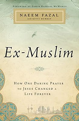The Ex-Muslim: How One Daring Prayer To Jesus Changed A Life Forever-..