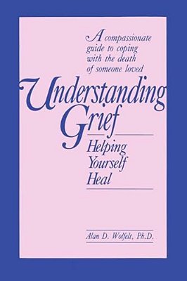 Understanding Grief: Helping Yourself Heal-..