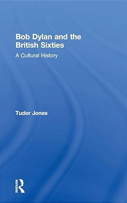 Bob Dylan And The British Sixties: A Cultural History-..