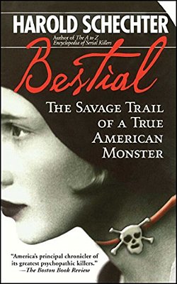 Bestial: The Savage Trail Of A True American Monster-..