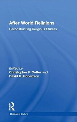 After World Religions: Reconstructing Religious Studies-..