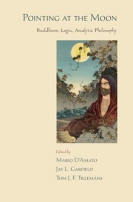 Pointing At The Moon: Buddhism, Logic, Analytic Philosophy-..
