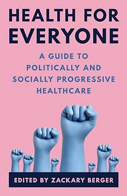 Health For Everyone: A Guide To Politically And Socially Progressive Healthcare-..