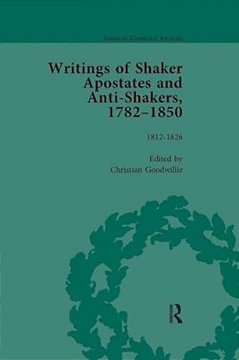 Writings Of Shaker Apostates And Anti-Shakers, 1782-1850 Vol 2-..