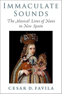 Immaculate Sounds: The Musical Lives Of Nuns In New Spain-..
