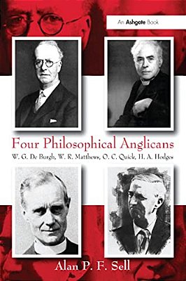 Four Philosophical Anglicans: W. G. De Burgh, W. R. Matthews, O. C. Quick, H. A. Hodges-..