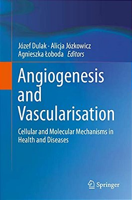 Angiogenesis And Vascularisation: Cellular And Molecular Mechanisms In Health And Diseases-..