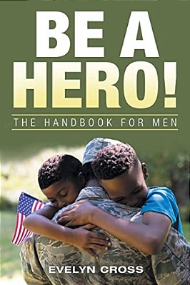 Be A Hero!: The Handbook For Men-..