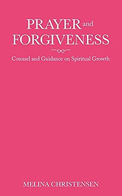 Prayer And Forgiveness: Counsel And Guidance On Spiritual Growth-..