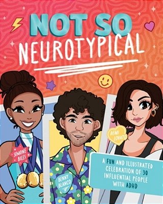 Not So Neurotypical: A Fun And Illustrated Celebration Of 30 Influential People With Adhd-..