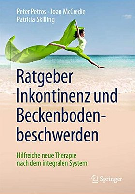 Ratgeber Inkontinenz Und Beckenbodenbeschwerden: Hilfreiche Neue Therapie Nach Dem Integralen System-..