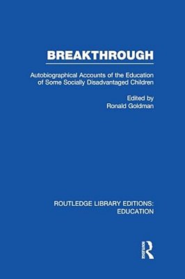 Breakthrough (Rle Edu M): Autobiographical Accounts Of The Education Of Some Socially Disadvantaged Children-..