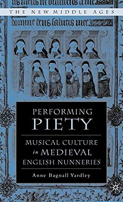 Performing Piety: Musical Culture In Medieval English Nunneries-..