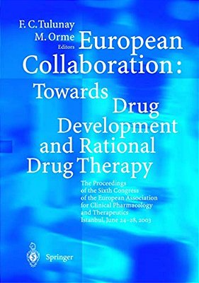 European Collaboration: Towards Drug Developement And Rational Drug Therapy: Proceedings Of The Sixth Congress Of The European Association For Clinica-..