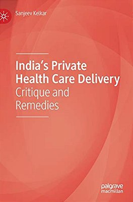 India's Private Health Care Delivery: Critique And Remedies-..