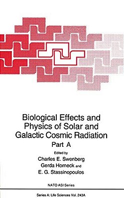 Biological Effects And Physics Of Solar And Galactic Cosmic Radiation: Part A-..