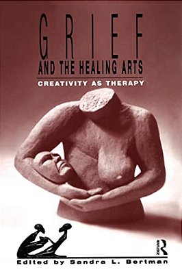 Grief And The Healing Arts: Creativity As Therapy-..