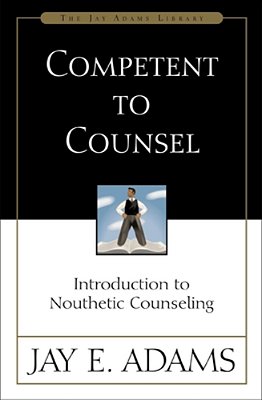 Competent To Counsel: Introduction To Nouthetic Counseling-..