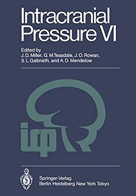 Intracranial Pressure VI: Proceedings Of The Sixth International Symposium On Intracranial Pressure, Held In Glasgow, Scotland, June 9-13, 1985-..