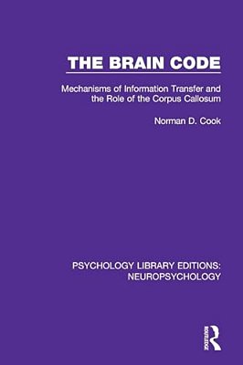 The Brain Code: Mechanisms Of Information Transfer And The Role Of The Corpus Callosum-..