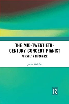 The Mid-Twentieth-century Concert Pianist: An English Experience-..