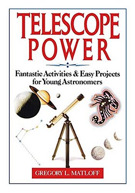Telescope Power: Fantastic Activities & Easy Projects For Young Astronomers-..