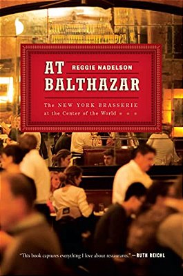At Balthazar: The New York Brasserie At The Center Of The World-..
