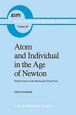 Atom And Individual In The Age Of Newton: On The Genesis Of The Mechanistic World View-..