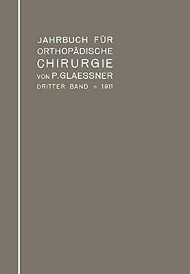 Jahrbuch Für Orthopädische Chirurgie: Dritter Band: 1911-..