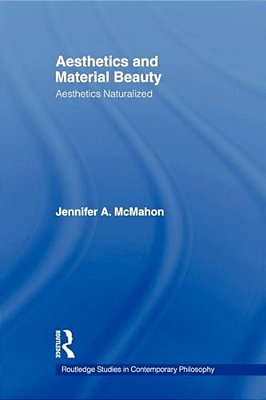 Aesthetics And Material Beauty: Aesthetics Naturalized-..