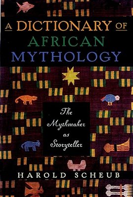 Dictionary Of African Mythology: The Mythmaker As Storyteller-..