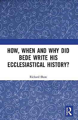 How, When And Why Did Bede Write His Ecclesiastical History?-..