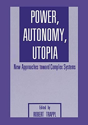 Power, Autonomy, Utopia: New Approaches Toward Complex Systems-..