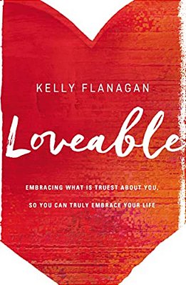 Loveable: Embracing What Is Truest About You, So You Can Truly Embrace Your Life-..