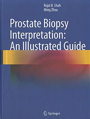 Prostate Biopsy Interpretation: An Illustrated Guide-..