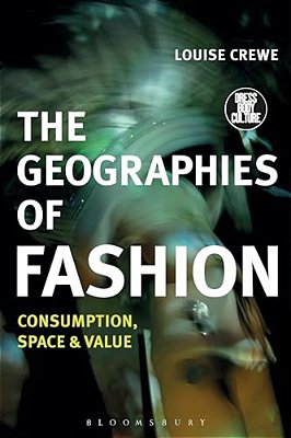 The Geographies Of Fashion: Consumption, Space, And Value-..