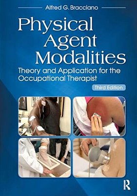 Physical Agent Modalities: Theory And Application For The Occupational Therapist-..