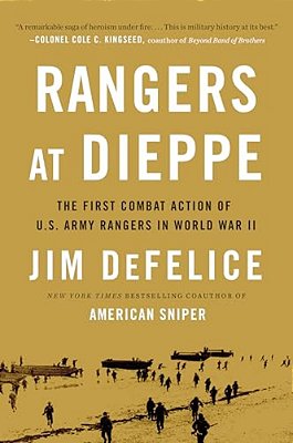 Rangers At Dieppe: The First Combat Action Of U. S. Army Rangers In World War II-..