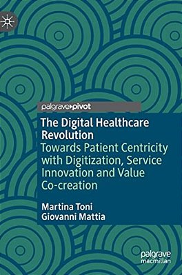 The Digital Healthcare Revolution: Towards Patient Centricity With Digitization, Service Innovation And Value Co-Creation-..