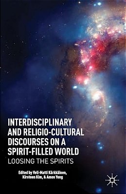 Interdisciplinary And Religio-Cultural Discourses On A Spirit-Filled World: Loosing The Spirits-..