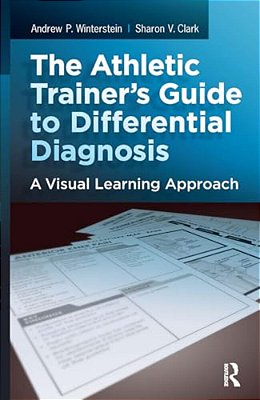 The Athletic Trainer's Guide To Differential Diagnosis: A Visual Learning Approach-..