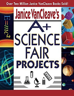 Janice Vancleave's A+ Science Fair Projects-..