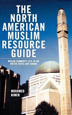 The North American Muslim Resource Guide: Muslim Community Life In The United States And Canada-..
