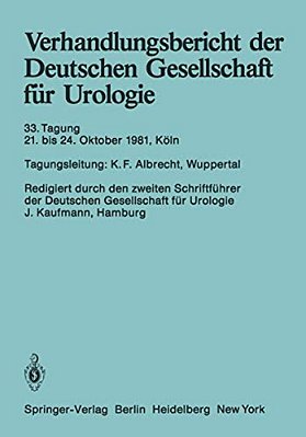 Verhandlungsbericht Der Deutschen Gesellschaft Für Urologie: 33. Tagung 21. Bis 24. Oktober 1981, Köln-..