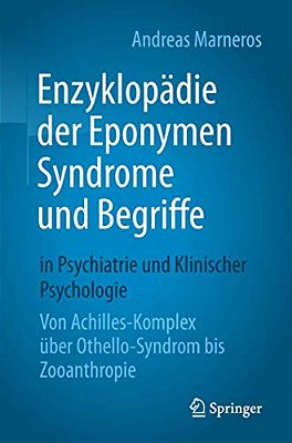 Enzyklopädie Der Eponymen Syndrome Und Begriffe In Psychiatrie Und Klinischer Psychologie: Von Achilles-Komplex Über Othello-Syndrom Bis Zooanthropie-..
