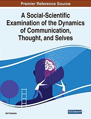 A Social-Scientific Examination Of The Dynamics Of Communication, Thought, And Selves-..