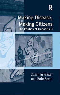 Making Disease, Making Citizens: The Politics Of Hepatitis C-..