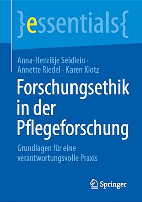 Forschungsethik In Der Pflegeforschung: Grundlagen Für Eine Verantwortungsvolle Praxis-..